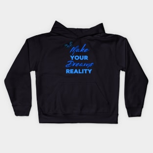 Make Your Dream Reality, Positivity, Inspirational, Uplifting Quote Design Kids Hoodie